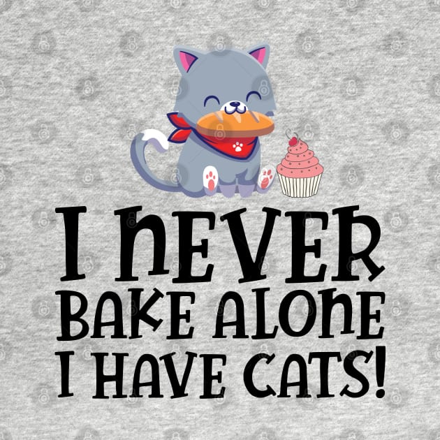 Baker - I never bake alone I have cats by KC Happy Shop